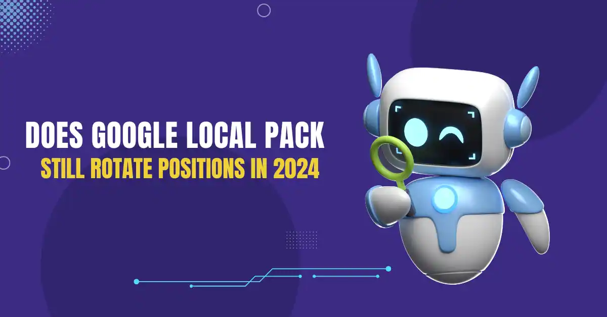 Does Google Local Pack Still Rotate Position 1-3 in 2024?