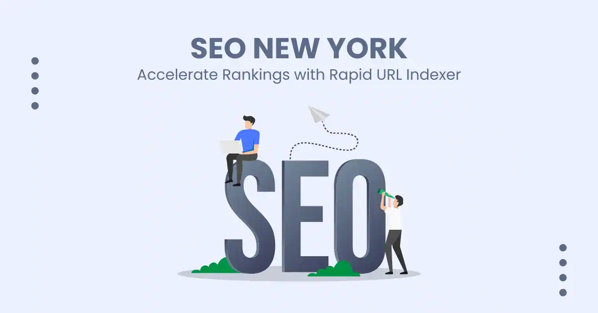 SEO New York: Accelerate Rankings with Rapid URL Indexer