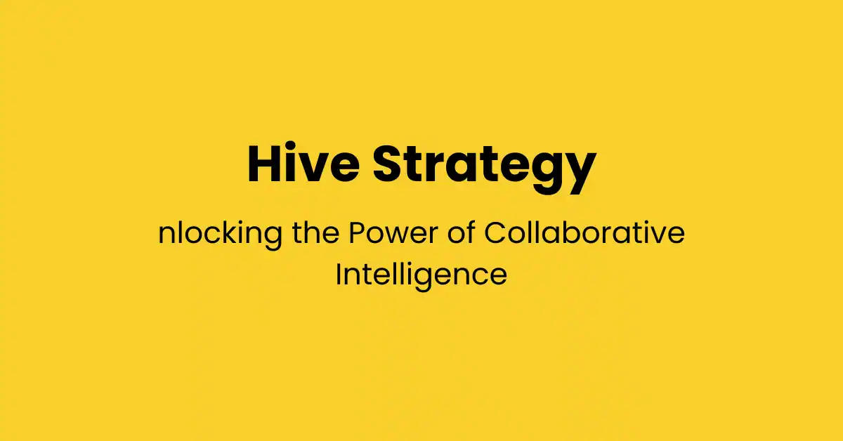 Hive Strategy: Unlocking the Power of Collaborative Intelligence