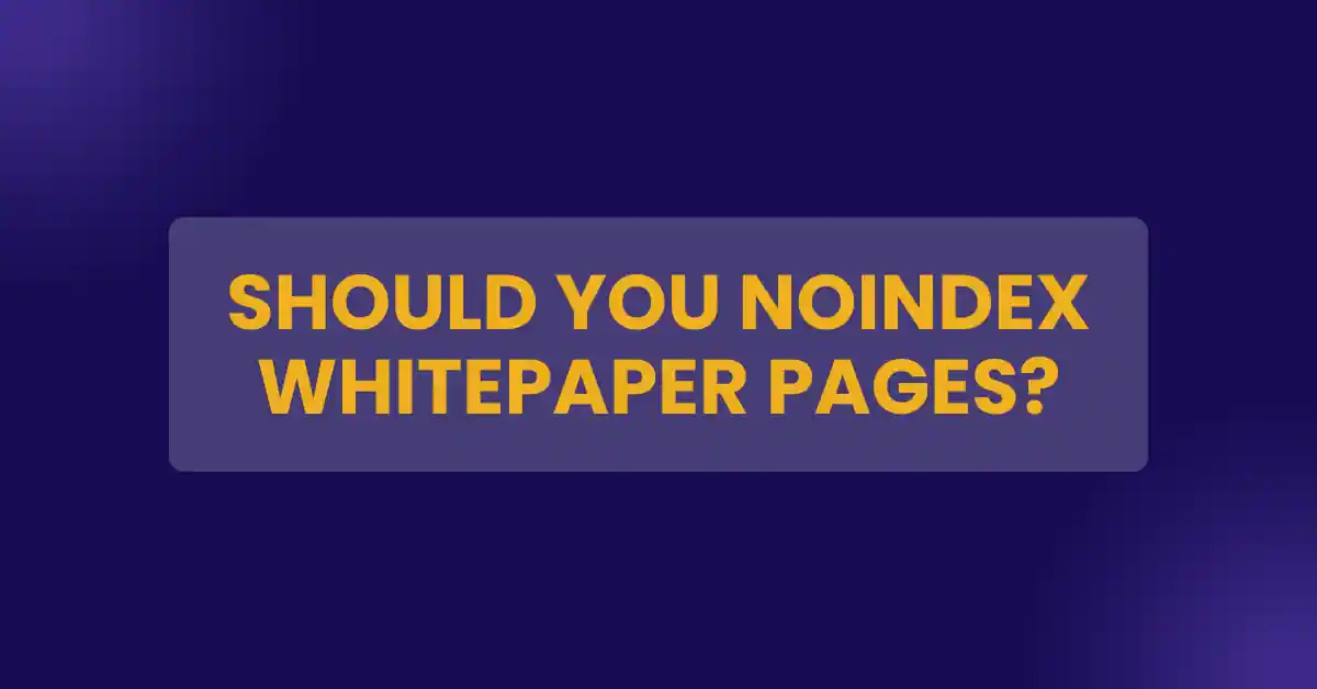 Should You Noindex Whitepaper Pages